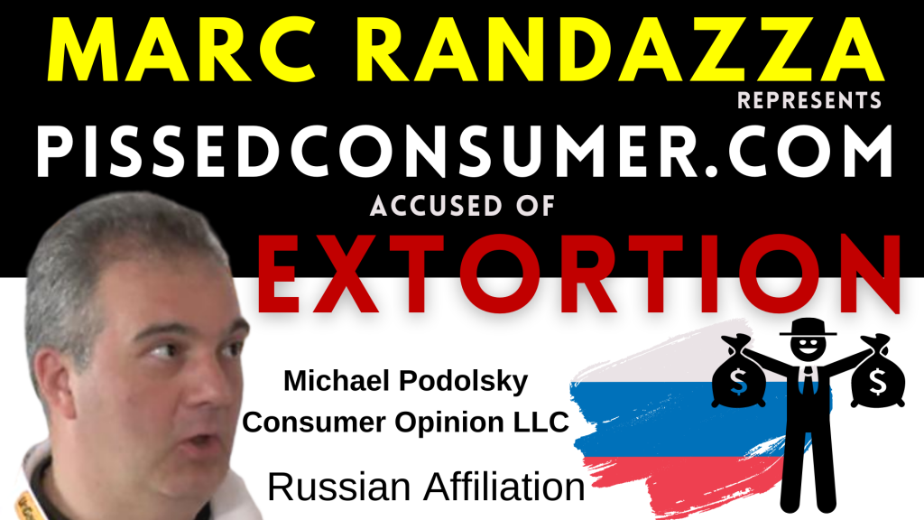Marc-Randazza-represents-PISSEDCONSUMER-accused-of-EXTORTION-of-small-businesses-by-Michael-Podolsky-from-consumer-Opinion-